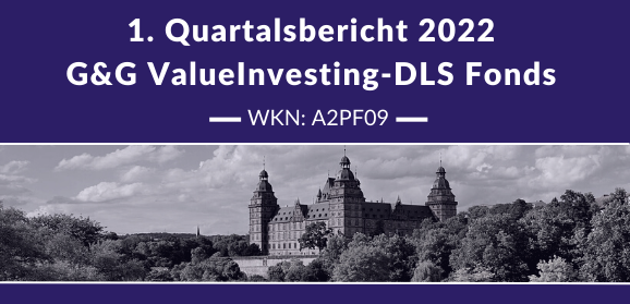 1. Quartalsbericht 2022 – G&G ValueInvesting-DLS Fonds